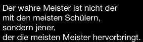 Der beste Meister ist der, der die meisten Meister macht